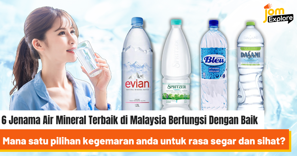 6 Jenama Air Mineral Terbaik di Malaysia Mana Satu Pilihan Anda?